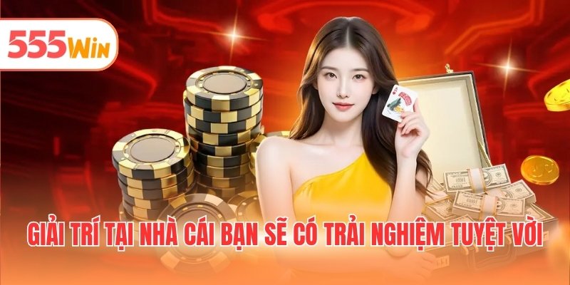 Giải trí tại nhà cái bạn sẽ có trải nghiệm tuyệt vời