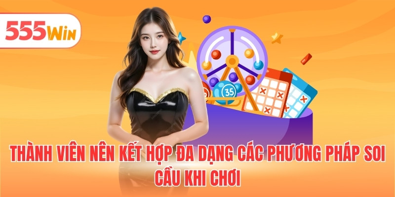 Thành viên nên kết hợp đa dạng các phương pháp soi cầu khi chơi