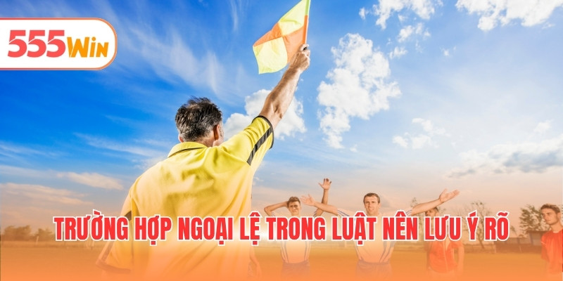 Trường hợp ngoại lệ trong luật nên lưu ý rõ